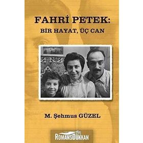 FAHRI PETEK: BIR HAYAT, ÜÇ CAN - M. ŞEHMUS GÜZEL