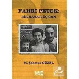 FAHRI PETEK: BIR HAYAT, ÜÇ CAN - M. ŞEHMUS GÜZEL
