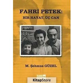 FAHRI PETEK: BIR HAYAT, ÜÇ CAN - M. ŞEHMUS GÜZEL