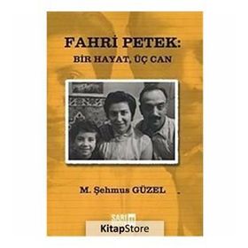 FAHRI PETEK: BIR HAYAT, ÜÇ CAN - M. ŞEHMUS GÜZEL