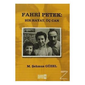 FAHRI PETEK: BIR HAYAT, ÜÇ CAN - M. ŞEHMUS GÜZEL