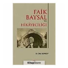FAIK BAYSAL VE HİKÂYECİLİĞİ - ÜLKÜ GÜRSOY
