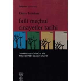 FAILI MEÇHUL CINAYETLER TARIHI OSMANLI'DAN GÜNÜMÜZE BIR TARZ-I SIYASET OLARAK CINAYET - ORHAN GÖKDEMİR