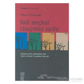 FAILI MEÇHUL CINAYETLER TARIHI OSMANLI'DAN GÜNÜMÜZE BIR TARZ-I SIYASET OLARAK CINAYET - ORHAN GÖKDEMİR