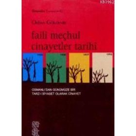 FAILI MEÇHUL CINAYETLER TARIHI OSMANLI'DAN GÜNÜMÜZE BIR TARZ-I SIYASET OLARAK CINAYET - ORHAN GÖKDEMİR