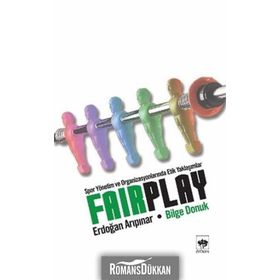Fair Play Spor Yönetim ve Organizasyonlarında Etik Yaklaşımlar - Bilge Donuk;Erdoğan Arıpınar