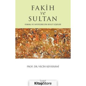 Fakih ve Sultan: Osmanlı ve Safevilerde Din-Devlet İlişkisi - Vecih Kevserani