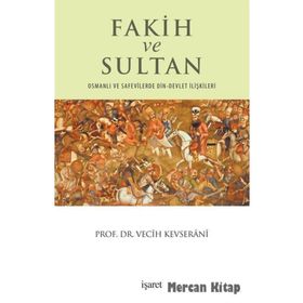 Fakih ve Sultan: Osmanlı ve Safevilerde Din-Devlet İlişkisi - Vecih Kevserani