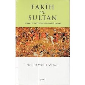 Fakih ve Sultan: Osmanlı ve Safevilerde Din-Devlet İlişkisi - Vecih Kevserani