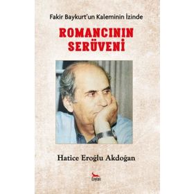 Fakir Baykurt'un Kaleminin İzinde - Romancının İzinde - Hatice Eroğlu Akdoğan