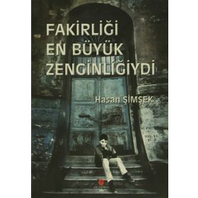 FAKİRLİĞİ EN BÜYÜK ZENGİNLİĞİYDİ - HASAN ŞİMŞEK