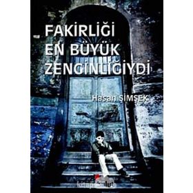 FAKİRLİĞİ EN BÜYÜK ZENGİNLİĞİYDİ - HASAN ŞİMŞEK