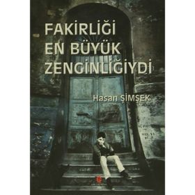 FAKİRLİĞİ EN BÜYÜK ZENGİNLİĞİYDİ - HASAN ŞİMŞEK