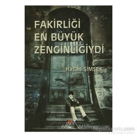 FAKİRLİĞİ EN BÜYÜK ZENGİNLİĞİYDİ - HASAN ŞİMŞEK