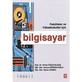 FAKÜLTELER VE YÜKSEKOKULLAR İÇİN BILGISAYAR - ORHAN ÖZÇATALBAŞ, GAMZE DÖĞERLİOĞLU, HASAN ÖZMEN