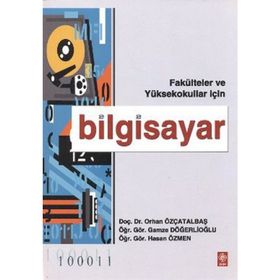FAKÜLTELER VE YÜKSEKOKULLAR İÇİN BILGISAYAR - ORHAN ÖZÇATALBAŞ, GAMZE DÖĞERLİOĞLU, HASAN ÖZMEN