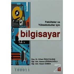 FAKÜLTELER VE YÜKSEKOKULLAR İÇİN BILGISAYAR - ORHAN ÖZÇATALBAŞ, GAMZE DÖĞERLİOĞLU, HASAN ÖZMEN