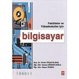 FAKÜLTELER VE YÜKSEKOKULLAR İÇİN BILGISAYAR - ORHAN ÖZÇATALBAŞ, GAMZE DÖĞERLİOĞLU, HASAN ÖZMEN