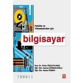 FAKÜLTELER VE YÜKSEKOKULLAR İÇİN BILGISAYAR - ORHAN ÖZÇATALBAŞ, GAMZE DÖĞERLİOĞLU, HASAN ÖZMEN