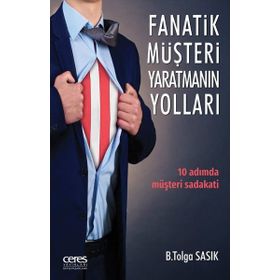 Fanatik Müşteri Yaratmanın Yolları - B. Tolga Sasık