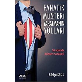 Fanatik Müşteri Yaratmanın Yolları - B. Tolga Sasık