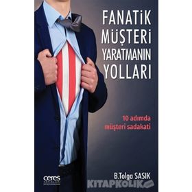 Fanatik Müşteri Yaratmanın Yolları - B. Tolga Sasık