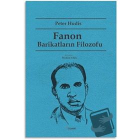 Fanon Barikatların Filozofu - Peter Hudis