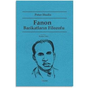 Fanon Barikatların Filozofu - Peter Hudis