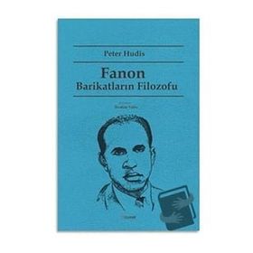 Fanon Barikatların Filozofu - Peter Hudis