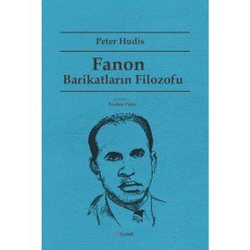 Fanon Barikatların Filozofu - Peter Hudis