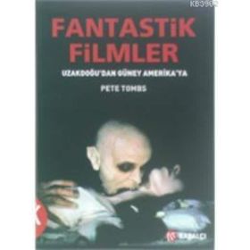 FANTASTIK FILMLER UZAKDOĞUDAN GÜNEY AMERIKA YA - PETE TOMBS