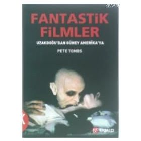 FANTASTIK FILMLER UZAKDOĞUDAN GÜNEY AMERIKA YA - PETE TOMBS