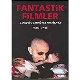 FANTASTIK FILMLER UZAKDOĞUDAN GÜNEY AMERIKA YA - PETE TOMBS