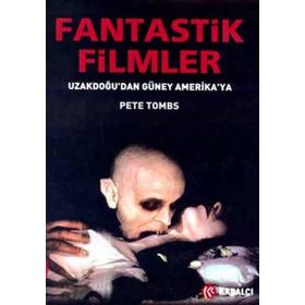 FANTASTIK FILMLER UZAKDOĞUDAN GÜNEY AMERIKA YA - PETE TOMBS