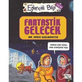 Fantastik Gelecek - Eğlenceli Bilgi Bilim 52 - Mike Goldsmith