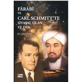 Farabi ve Carl Schmitt'te Siyasal Olan ve Din - Dr. Ayhan Öztaş