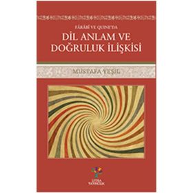Farabi ve Quıne'da Dil Anlam ve Doğruluk - Mustafa Yeşil
