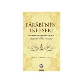 Farabinin İki Eseri Siyaset Felsefesine Dair Görüşler ve Mutluluk Yoluna Yöneltme - Hanifi Özcan ebu nasr el farabi