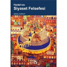 Farabi’nin Siyaset Felsefesi - Şenol Korkut