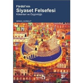 Farabi’nin Siyaset Felsefesi - Şenol Korkut
