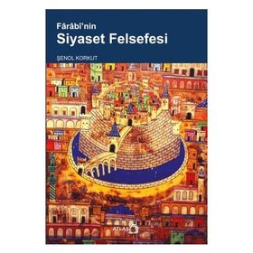 Farabi’nin Siyaset Felsefesi - Şenol Korkut