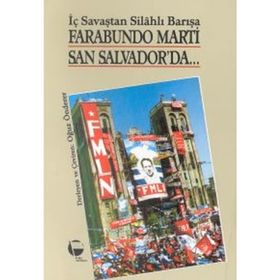 FARABUNDO MARTI SAN SALVADOR'DA İÇ SAVAŞTAN SİLAHLI BARIŞA - OĞUZ ÖNDERER