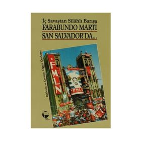 FARABUNDO MARTI SAN SALVADOR'DA İÇ SAVAŞTAN SİLAHLI BARIŞA - OĞUZ ÖNDERER
