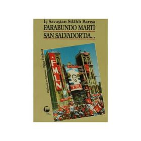 FARABUNDO MARTI SAN SALVADOR'DA İÇ SAVAŞTAN SİLAHLI BARIŞA - OĞUZ ÖNDERER
