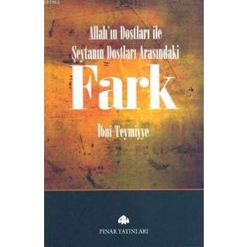 FARK ALLAH'IN DOSTLARI ILE ŞEYTAN'IN DOSTLARI ARASINDAKİ FARK - İBN-I TEYMIYYE