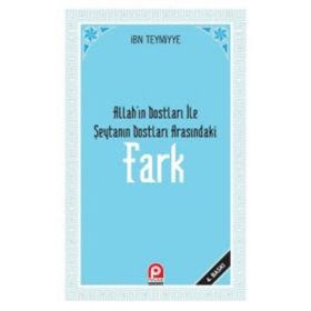 FARK ALLAH'IN DOSTLARI ILE ŞEYTAN'IN DOSTLARI ARASINDAKİ FARK - İBN-I TEYMIYYE