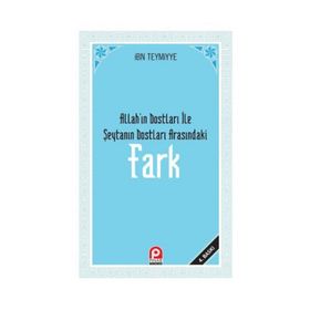 FARK ALLAH'IN DOSTLARI ILE ŞEYTAN'IN DOSTLARI ARASINDAKİ FARK - İBN-I TEYMIYYE