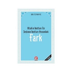 FARK ALLAH'IN DOSTLARI ILE ŞEYTAN'IN DOSTLARI ARASINDAKİ FARK - İBN-I TEYMIYYE