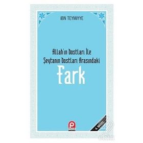 FARK ALLAH'IN DOSTLARI ILE ŞEYTAN'IN DOSTLARI ARASINDAKİ FARK - İBN-I TEYMIYYE
