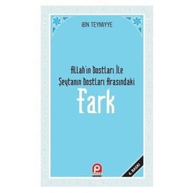 FARK ALLAH'IN DOSTLARI ILE ŞEYTAN'IN DOSTLARI ARASINDAKİ FARK - İBN-I TEYMIYYE